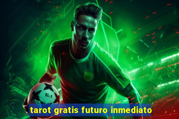 tarot gratis futuro inmediato